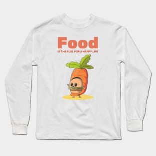 Food Is The Fuel For A Happy Life Foodie Long Sleeve T-Shirt